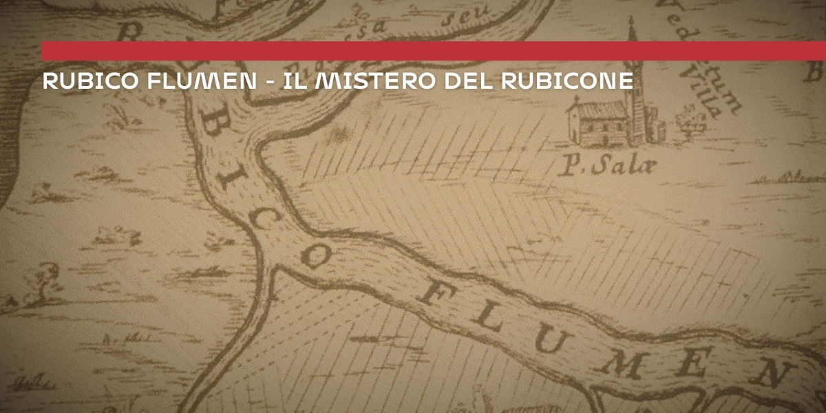 Rubico Flumen - Il mistero del Rubicone
