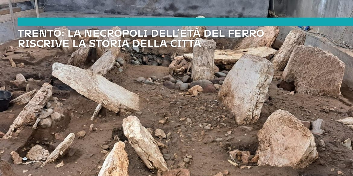 Trento la necropoli dell’età del Ferro riscrive la storia della città